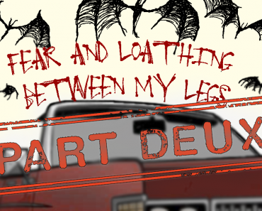 Fear & Loathing Between My Legs, Pt. 2